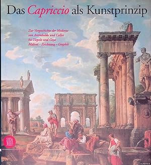 Bild des Verkufers fr Das Capriccio als Kunstprinzip: Zur Vorgeschichte der Moderne von Arcimboldo und Callot bis Tiepolo und Goya: Malerei - Zeichnung - Graphik zum Verkauf von Klondyke