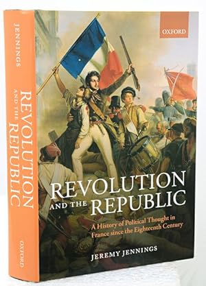 REVOLUTION AND THE REPUBLIC. A History of Political Thought in France since the Eighteenth Century.