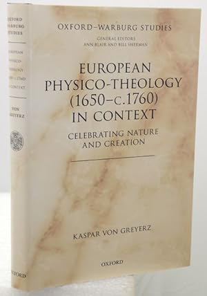EUROPEAN PHYSICO-THEOLOGY (1650-c.1760) IN CONTEXT. Celebrating Nature and Creation.