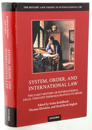 SYSTEM, ORDER, AND INTERNATIONAL LAW. The Early History of International Legal thought from Machi...