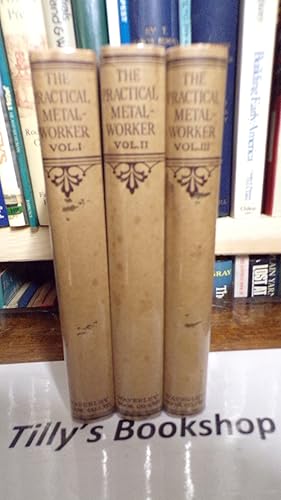 The Practical Metalworker: A Workshop Guide To The Practice Of Mechanical Engineering: 3 Volume Set