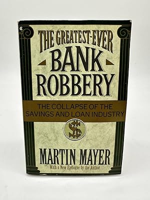 Seller image for The Greatest Ever Bank Robbery The Collapse of the Savings and Loan Industry for sale by Dean Family Enterprise