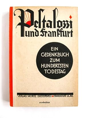 Pestalozzi und Frankfurt am Main. Ein Gedenkbuch zum hundertsten Todestage Johann Heinrich Pestal...