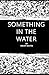 Seller image for Something in the Water [Soft Cover ] for sale by booksXpress