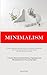 Bild des Verkufers fr Minimalism: Living A Minimalist Lifestyle Involves Overcoming Consumerism, Mastering Budgeting Skills, And Discovering The True Value In Your Life (A . And Alleviating Stress In Your Living Space) [Soft Cover ] zum Verkauf von booksXpress