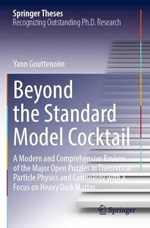 Bild des Verkufers fr Beyond the Standard Model Cocktail: A Modern and Comprehensive Review of the Major Open Puzzles in Theoretical Particle Physics and Cosmology with a Focus on Heavy Dark Matter (Springer Theses) by Gouttenoire, Yann [Paperback ] zum Verkauf von booksXpress