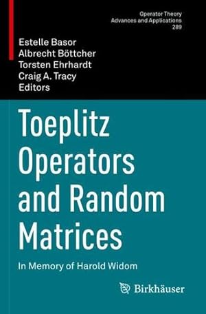 Seller image for Toeplitz Operators and Random Matrices: In Memory of Harold Widom (Operator Theory: Advances and Applications, 289) [Paperback ] for sale by booksXpress