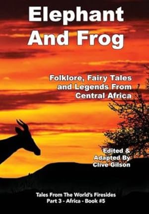Seller image for Elephant And Frog: Folklore, Fairy tales and Legends from Central Africa (Tales from the World's Firesides - Africa) [Hardcover ] for sale by booksXpress
