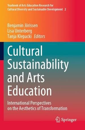 Bild des Verkufers fr Cultural Sustainability and Arts Education: International Perspectives on the Aesthetics of Transformation (Yearbook of Arts Education Research for Cultural Diversity and Sustainable Development, 2) [Paperback ] zum Verkauf von booksXpress