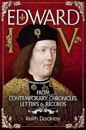 Imagen del vendedor de Edward IV: From Contemporary Chronicles, Letters and Records a la venta por WeBuyBooks