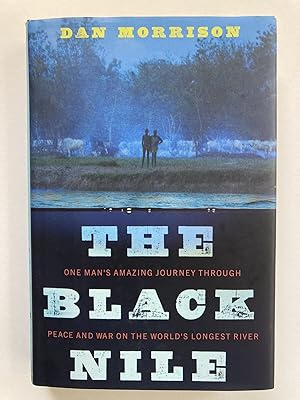 The Black Nile: One Man's Amazing Journey Through Peace and War on the World's Longest River