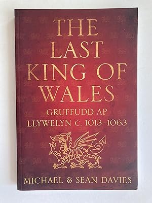 Seller image for The Last King of Wales: Gruffudd ap Llywelyn c. 1013-1063 for sale by River House Books
