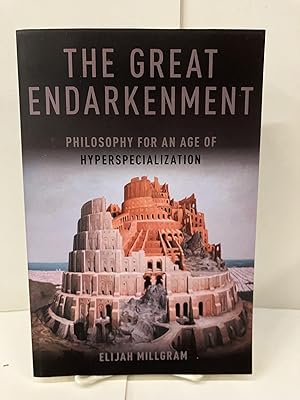 The Great Endarkenment; Philosophy for an Age of Hyperspecialization