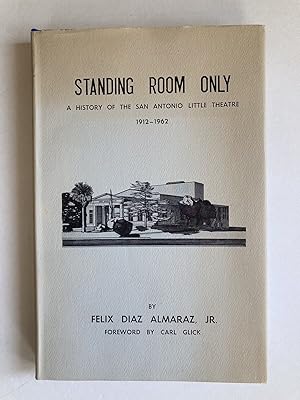 Seller image for (SIGNED) Standing Room Only: A History of the San Antonio Little Theatre 1912-1962 for sale by River House Books