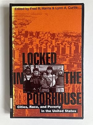 Locked in the Poorhouse: Cities, Race, and Poverty in the United States