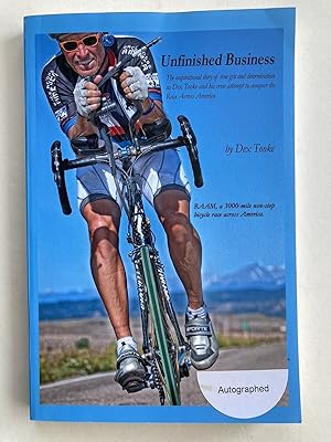 Seller image for (SIGNED) Unfinished Business: The Inspirational Story of True Grit and Determination as Dex Tooke and His Crew Attempt to Conquer the Race Across America for sale by River House Books