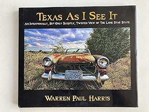 Seller image for Texas as I See It: An Intentionally, But Only Slightly, Twisted View of The Lone Star State for sale by River House Books