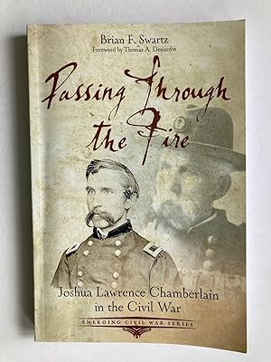Seller image for Passing Through the Fire : Joshua Lawrence Chamberlain in the Civil War (Emerging Civil War Series) for sale by River House Books
