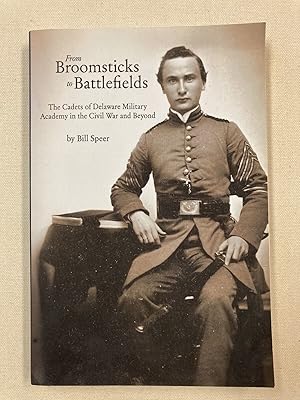 (SIGNED) From Broomsticks to Battlefields: The Cadets of Delaware Military Academy in the Civil W...