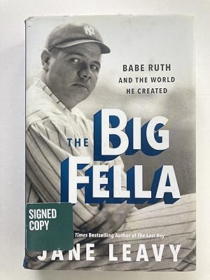 (SIGNED) The Big Fella: Babe Ruth and the World He Created