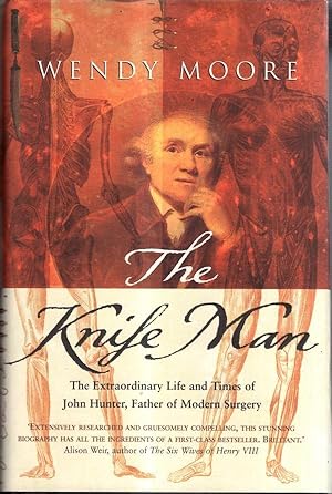 Immagine del venditore per The Knife Man. The Extraordinary Life and Times of John Hunter, Father of Modern Surgery venduto da High Street Books