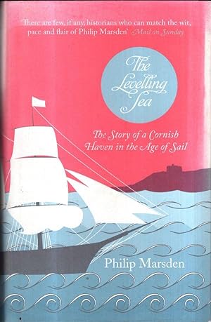 Seller image for The Levelling Sea: The Story of a Cornish Haven in the Age of Sail for sale by High Street Books