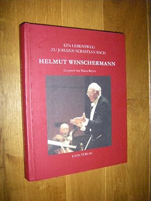 Ein Lebensweg zu Johann Sebastian Bach. Helmut Winschermann. Gespräch mit Tönjes Reyels (signiert)