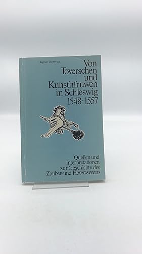 Bild des Verkufers fr Von Toverschen und Kunstfruwen in Schleswig, 1548-1557. Quellen und Interpretationen zur Geschichte des Zauber- und Hexenwesens zum Verkauf von Antiquariat Bcherwurm