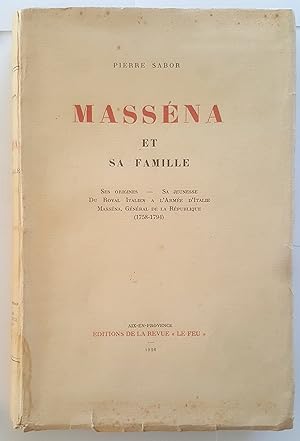 Masséna et sa famille. Ses origines, sa jeunesse, du Royal italien à l'Armée d'Italie, Masséna gé...