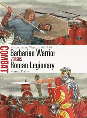 Seller image for Barbarian Warrior Versus Roman Legionary : Marcomannic Wars AD 165-180 for sale by GreatBookPrices