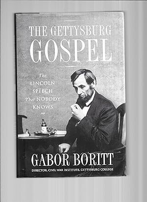 THE GETTYSBURG GOSPEL: The Lincoln Speech That Nobody Knows