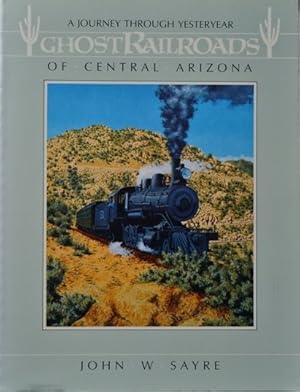 Seller image for Ghost Railroads of Central Arizona: A Journey Through Yesteryear for sale by Martin Bott Bookdealers Ltd