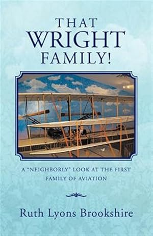 Immagine del venditore per That Wright Family! : A "Neighborly" Look at the First Family of Aviation venduto da GreatBookPricesUK