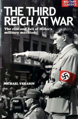 Seller image for The Third Reich At War: The Rise And Fall Of Hitler's Military Machine for sale by Marlowes Books and Music