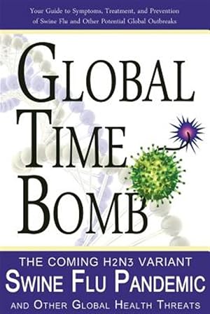 Immagine del venditore per Global Time Bomb : The Coming H3n2v Variant Swine Flu Pandemic and Other Global Health Threats venduto da GreatBookPricesUK