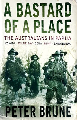 Seller image for A Bastard Of A Place: The Australians In Papua, Kokoda, Milne Bay, Gona, Buna, Sanananda for sale by Marlowes Books and Music