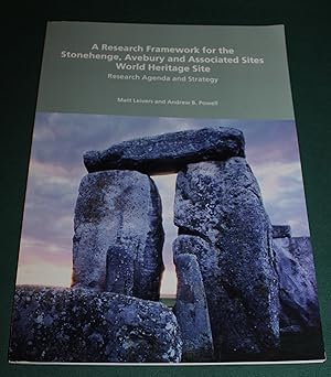A Research Framework for the Stonehenge, Avebury and Associate Sites. World Heritage Site. Resear...