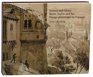 Imagen del vendedor de Secrets and Glory: Baron Taylor and His Voyage Pittoresque en Espagne a la venta por Kenneth Mallory Bookseller ABAA