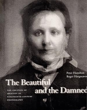 Imagen del vendedor de Beautiful and the Damned: The Creation of Identity in Nineteenth-Century Photography a la venta por Kenneth Mallory Bookseller ABAA