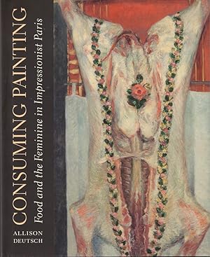 Consuming Painting : Food and the Feminine in Impressionist Paris