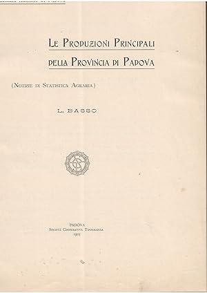 LE PRODUZIONI PRINCIPALI DELLA PROVINCIA DI PADOVA - NOTIZIE DI STATISTICA AGRARIA COMIZIO AGRARI...