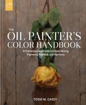 Bild des Verk�ufers f�r The Oil Painter's Color Handbook : A Contemporary Guide to Color Mixing, Pigments, Palettes, and Harmony zum Verkauf von AHA-BUCH GmbH