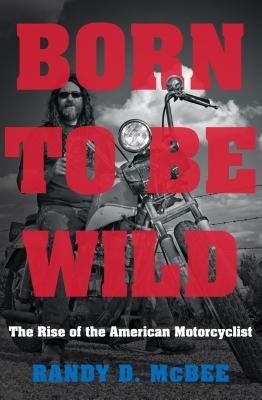 Seller image for Born to Be Wild: The Rise of the American Motorcyclist (Paperback or Softback) for sale by BargainBookStores