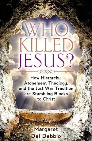 Bild des Verkufers fr Who Killed Jesus? How Hierarchy, Atonement Theology, and the Just War Tradition are Stumbling Blocks to Christ zum Verkauf von Mom's Resale and Books