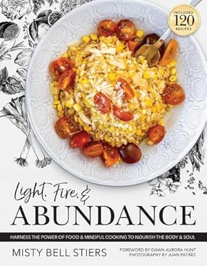 Bild des Verkufers fr Light, Fire, and Abundance : Harness the Power of Food and Mindful Cooking to Nourish the Body and Soul: Includes 120 Recipes and a Guide to Ingredients and Wellness Infusions zum Verkauf von AHA-BUCH GmbH