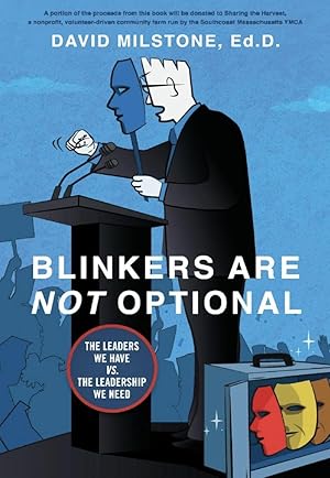 Blinkers Are Not Optional: The Leaders We Have Vs. the Leadership We Need