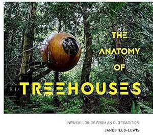 Seller image for The Anatomy of Treehouses: New buildings from an old tradition for sale by WeBuyBooks