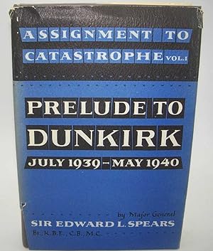 Bild des Verkufers fr Assignment to Catastrophe Volume I: Prelude to Dunkirk July 1939-May 1940 zum Verkauf von Easy Chair Books