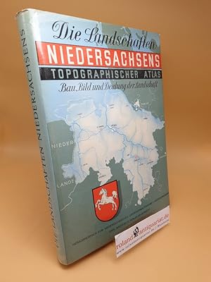 Die Landschaften Niedersachsens : Bau, Bild u. Deutung der Landschaft ; Ein topographischer Atlas
