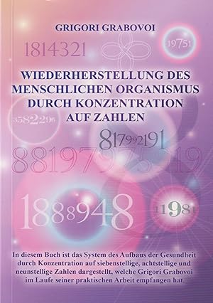 Bild des Verkufers fr Wiederherstellung des menschlichen Organismus durch Konzentration auf Zahlen Die Lehre von Grigori Grabovoi 'ber die Rettung und harmonische Entwicklung' zum Verkauf von Leipziger Antiquariat